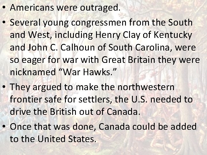  • Americans were outraged. • Several young congressmen from the South and West,