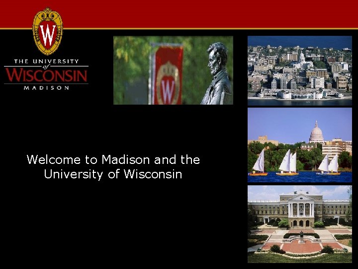Welcome to Madison and the University of Wisconsin 