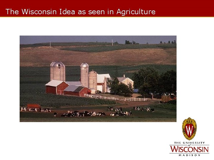 The Wisconsin Idea as seen in Agriculture 