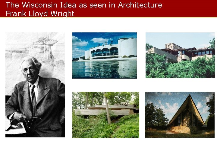 The Wisconsin Idea as seen in Architecture Frank Lloyd Wright 