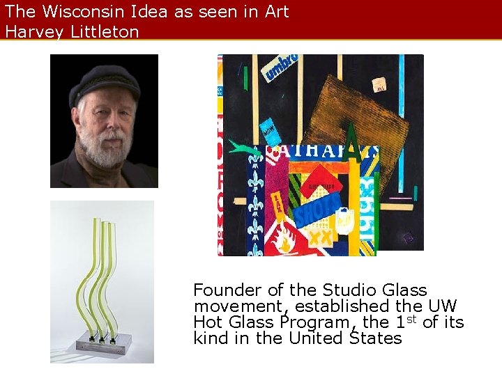 The Wisconsin Idea as seen in Art Harvey Littleton Founder of the Studio Glass