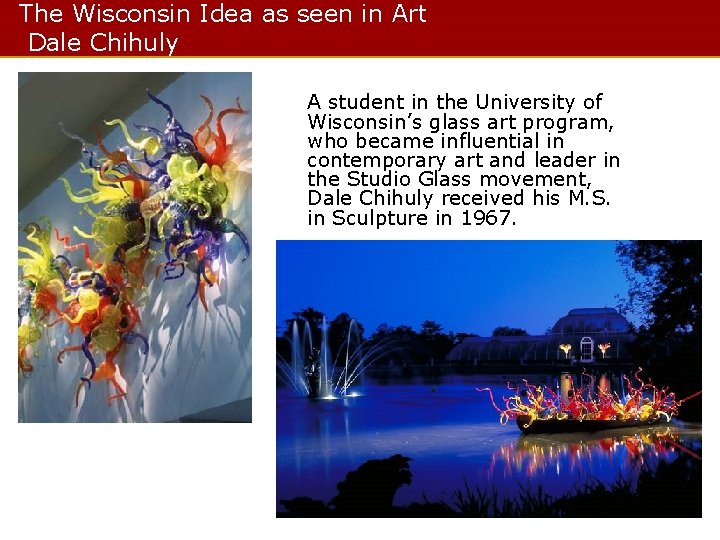 The Wisconsin Idea as seen in Art Dale Chihuly A student in the University