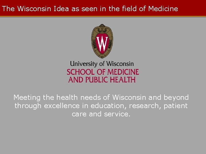 The Wisconsin Idea as seen in the field of Medicine Meeting the health needs