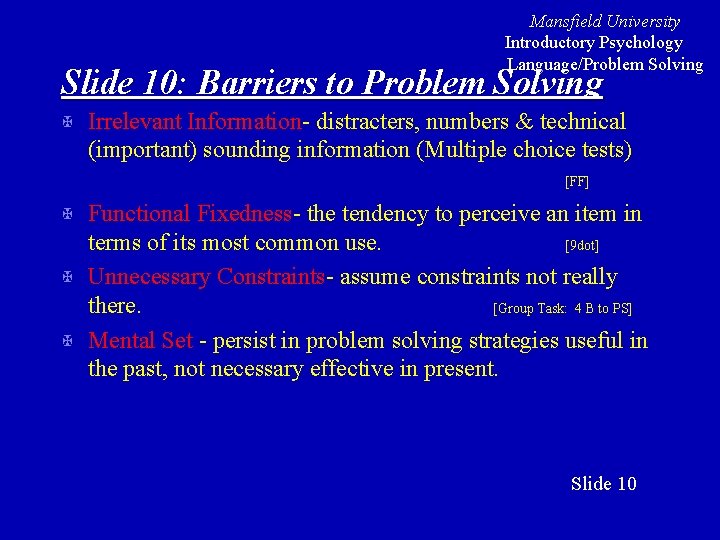 Mansfield University Introductory Psychology Language/Problem Solving Slide 10: Barriers to Problem Solving X Irrelevant