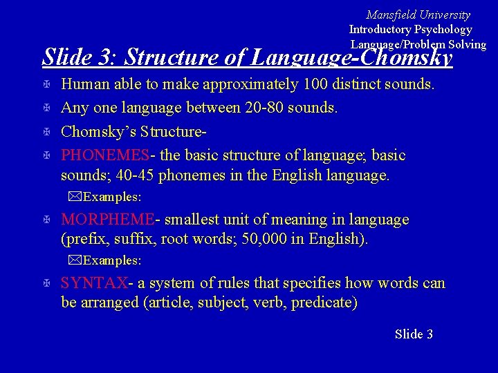 Mansfield University Introductory Psychology Language/Problem Solving Slide 3: Structure of Language-Chomsky X X Human