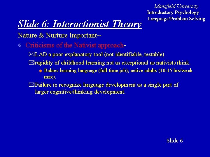 Slide 6: Interactionist Theory Mansfield University Introductory Psychology Language/Problem Solving Nature & Nurture Important-X