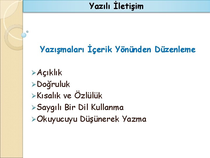 Yazılı İletişim Yazışmaları İçerik Yönünden Düzenleme ØAçıklık ØDoğruluk ØKısalık ve Özlülük ØSaygılı Bir Dil