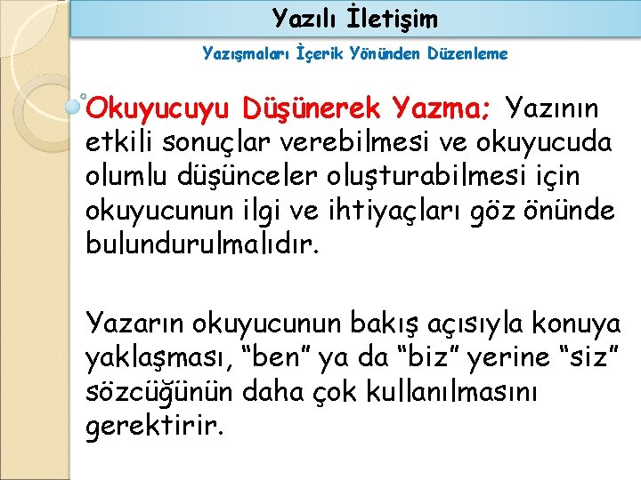 Yazılı İletişim Yazışmaları İçerik Yönünden Düzenleme Okuyucuyu Düşünerek Yazma; Yazının etkili sonuçlar verebilmesi ve