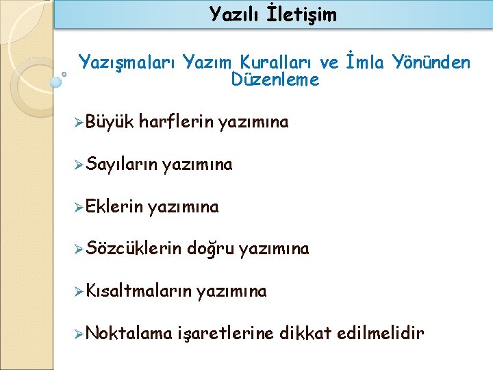 Yazılı İletişim Yazışmaları Yazım Kuralları ve İmla Yönünden Düzenleme ØBüyük harflerin yazımına ØSayıların ØEklerin