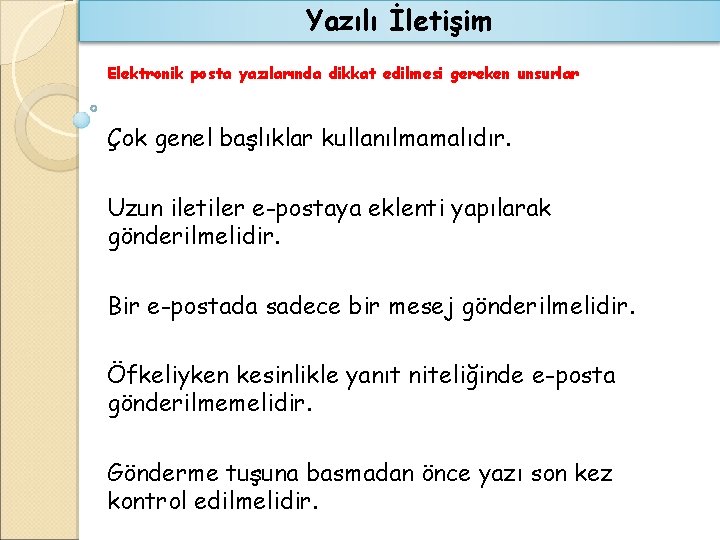 Yazılı İletişim Elektronik posta yazılarında dikkat edilmesi gereken unsurlar Çok genel başlıklar kullanılmamalıdır. Uzun