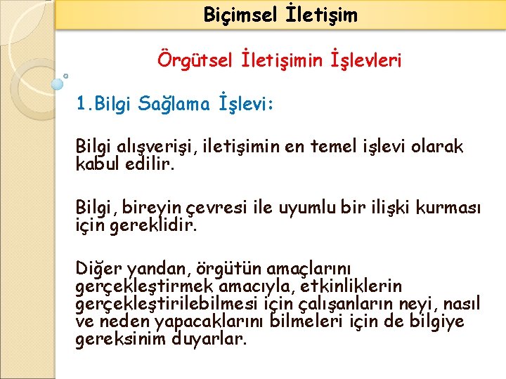 Biçimsel İletişim Örgütsel İletişimin İşlevleri 1. Bilgi Sağlama İşlevi: Bilgi alışverişi, iletişimin en temel