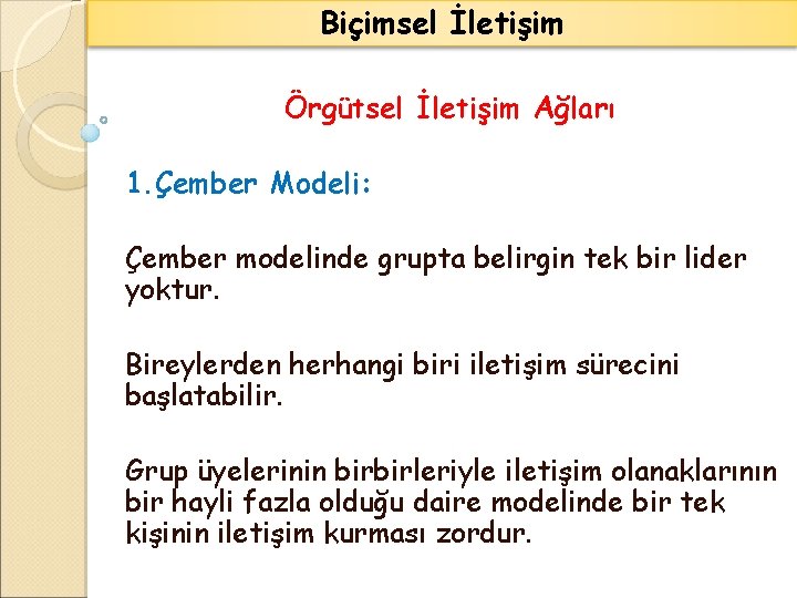 Biçimsel İletişim Örgütsel İletişim Ağları 1. Çember Modeli: Çember modelinde grupta belirgin tek bir