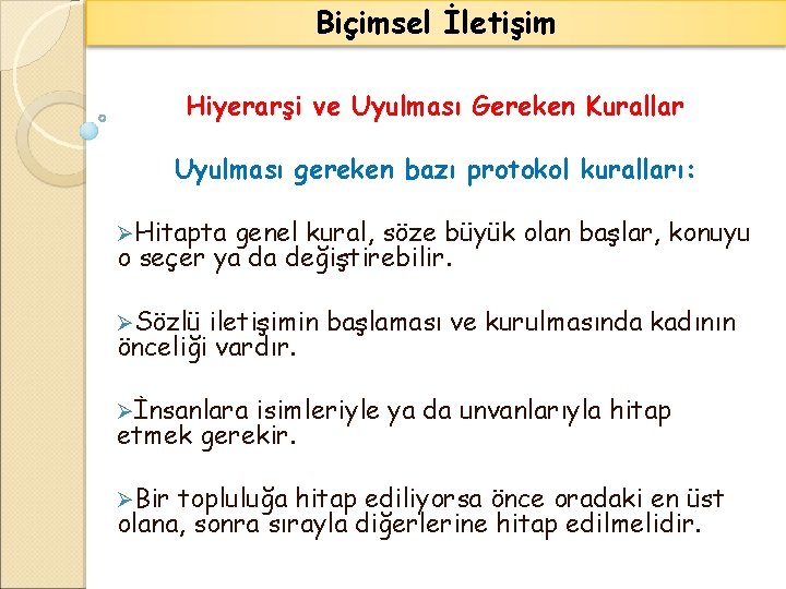 Biçimsel İletişim Hiyerarşi ve Uyulması Gereken Kurallar Uyulması gereken bazı protokol kuralları: ØHitapta genel