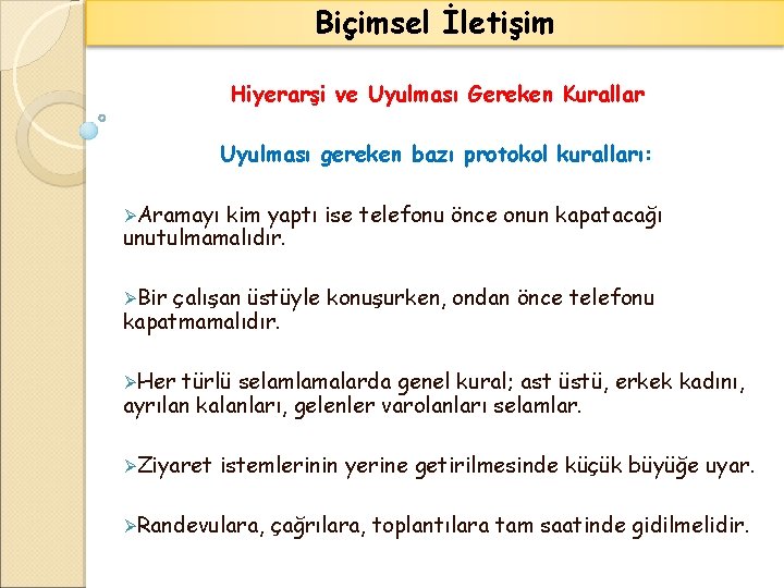 Biçimsel İletişim Hiyerarşi ve Uyulması Gereken Kurallar Uyulması gereken bazı protokol kuralları: ØAramayı kim