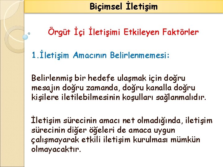 Biçimsel İletişim Örgüt İçi İletişimi Etkileyen Faktörler 1. İletişim Amacının Belirlenmemesi: Belirlenmiş bir hedefe