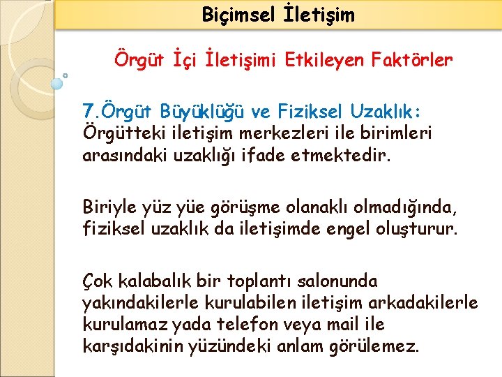 Biçimsel İletişim Örgüt İçi İletişimi Etkileyen Faktörler 7. Örgüt Büyüklüğü ve Fiziksel Uzaklık: Örgütteki