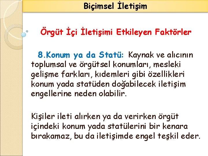 Biçimsel İletişim Örgüt İçi İletişimi Etkileyen Faktörler 8. Konum ya da Statü: Kaynak ve