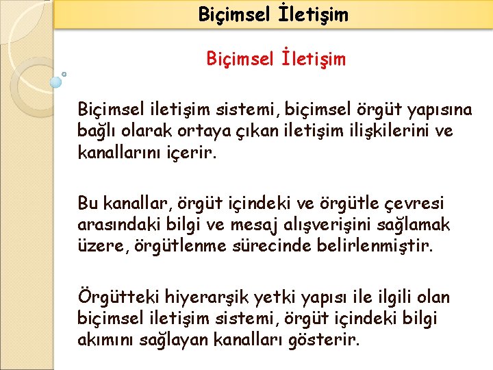 Biçimsel İletişim Biçimsel iletişim sistemi, biçimsel örgüt yapısına bağlı olarak ortaya çıkan iletişim ilişkilerini