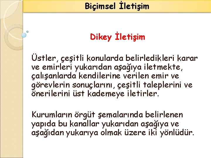 Biçimsel İletişim Dikey İletişim Üstler, çeşitli konularda belirledikleri karar ve emirleri yukarıdan aşağıya iletmekte,