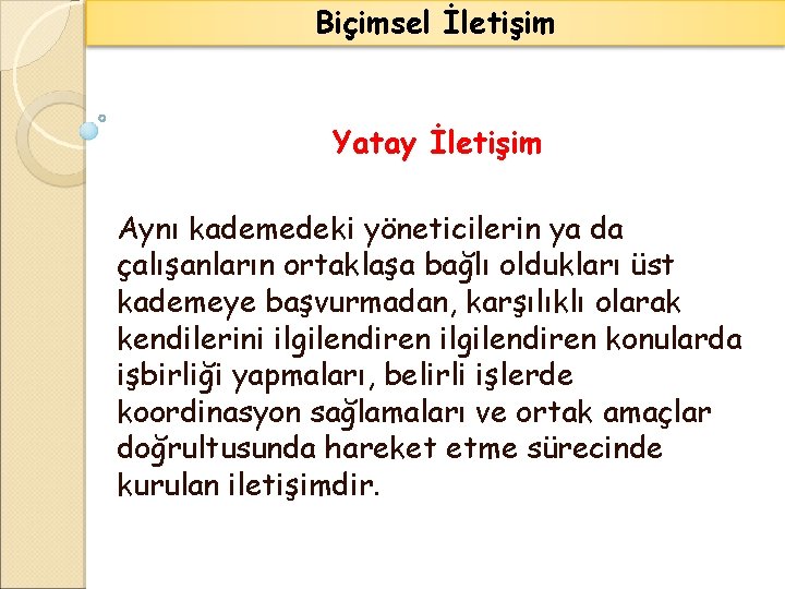 Biçimsel İletişim Yatay İletişim Aynı kademedeki yöneticilerin ya da çalışanların ortaklaşa bağlı oldukları üst