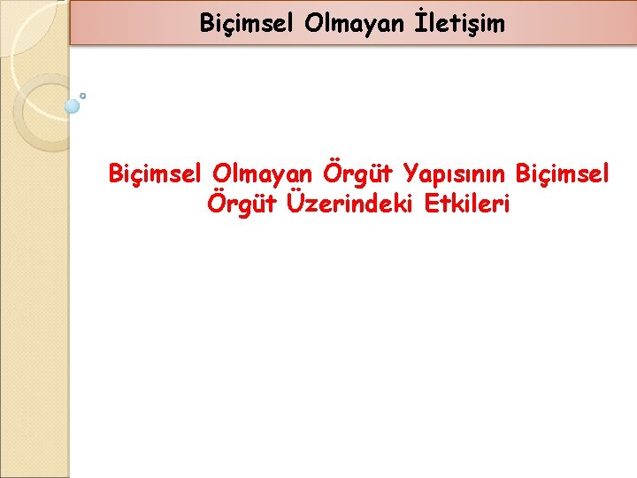 Biçimsel Olmayan İletişim Biçimsel Olmayan Örgüt Yapısının Biçimsel Örgüt Üzerindeki Etkileri 