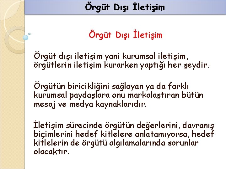 Örgüt Dışı İletişim Örgüt dışı iletişim yani kurumsal iletişim, örgütlerin iletişim kurarken yaptığı her