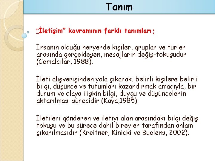 Tanım “İletişim” kavramının farklı tanımları; İnsanın olduğu heryerde kişiler, gruplar ve türler arasında gerçekleşen,