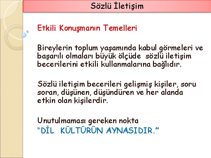 Sözlü İletişim Etkili Konuşmanın Temelleri Bireylerin toplum yaşamında kabul görmeleri ve başarılı olmaları büyük