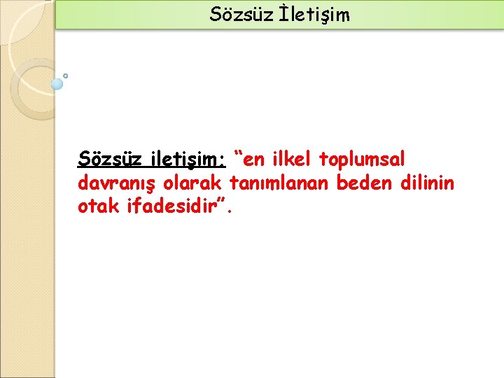 Sözsüz İletişim Sözsüz iletişim; “en ilkel toplumsal davranış olarak tanımlanan beden dilinin otak ifadesidir”.