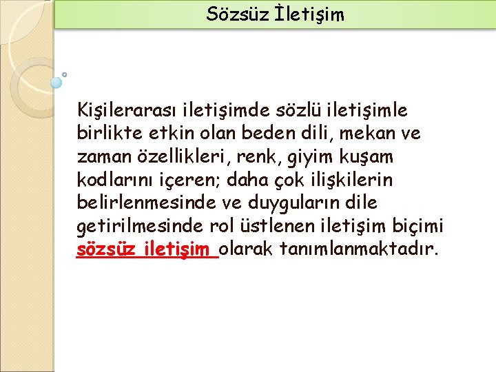 Sözsüz İletişim Kişilerarası iletişimde sözlü iletişimle birlikte etkin olan beden dili, mekan ve zaman