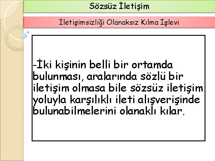 Sözsüz İletişimsizliği Olanaksız Kılma İşlevi -İki kişinin belli bir ortamda bulunması, aralarında sözlü bir