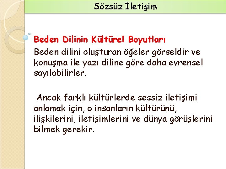 Sözsüz İletişim Beden Dilinin Kültürel Boyutları Beden dilini oluşturan öğeler görseldir ve konuşma ile