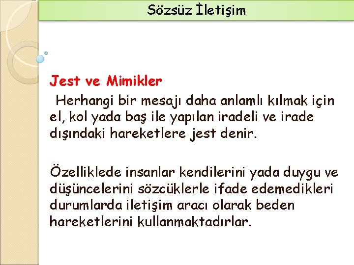 Sözsüz İletişim Jest ve Mimikler Herhangi bir mesajı daha anlamlı kılmak için el, kol