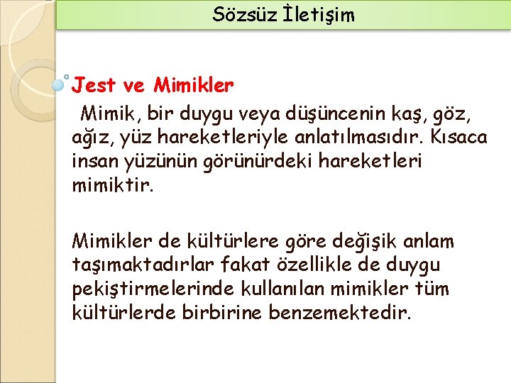 Sözsüz İletişim Jest ve Mimikler Mimik, bir duygu veya düşüncenin kaş, göz, ağız, yüz