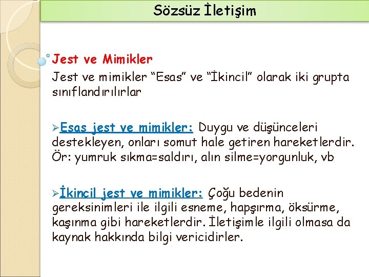 Sözsüz İletişim Jest ve Mimikler Jest ve mimikler “Esas” ve “İkincil” olarak iki grupta