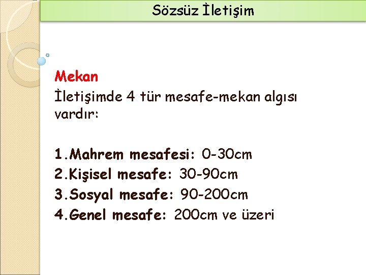 Sözsüz İletişim Mekan İletişimde 4 tür mesafe-mekan algısı vardır: 1. Mahrem mesafesi: 0 -30