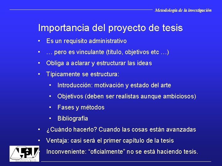 Metodología de la investigación Importancia del proyecto de tesis • Es un requisito administrativo