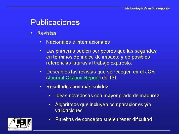 Metodología de la investigación Publicaciones • Revistas • Nacionales e internacionales • Las primeras