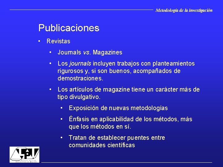 Metodología de la investigación Publicaciones • Revistas • Journals vs. Magazines • Los journals