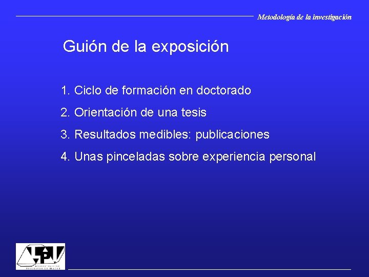 Metodología de la investigación Guión de la exposición 1. Ciclo de formación en doctorado