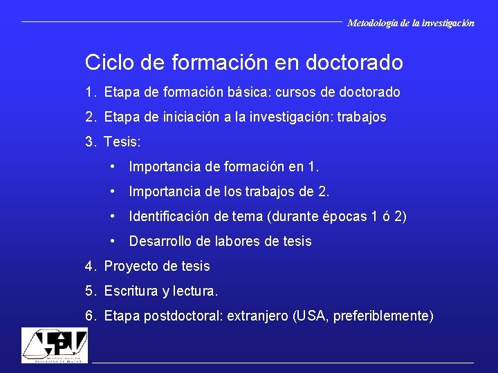 Metodología de la investigación Ciclo de formación en doctorado 1. Etapa de formación básica: