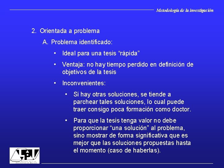 Metodología de la investigación 2. Orientada a problema A. Problema identificado: • Ideal para