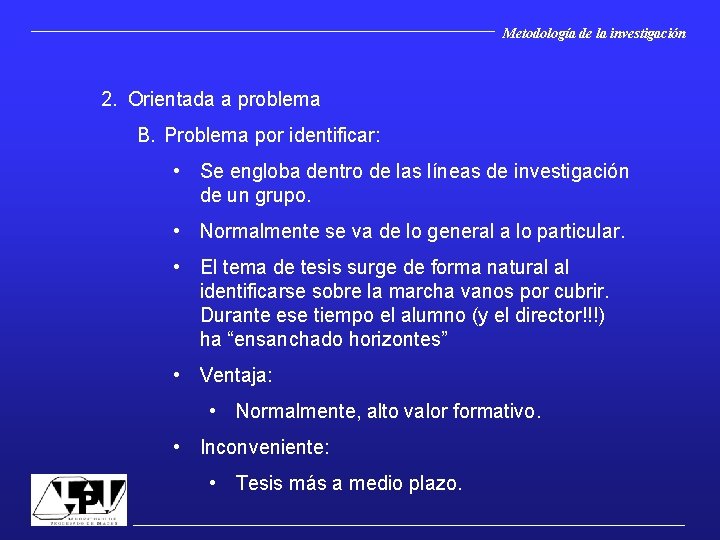 Metodología de la investigación 2. Orientada a problema B. Problema por identificar: • Se