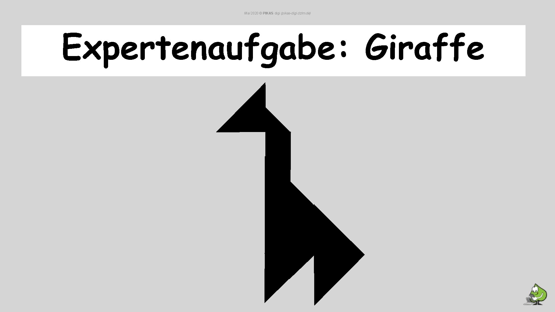 Mai 2020 © PIKAS digi (pikas-digi. dzlm. de) Expertenaufgabe: Giraffe Mai 2020 © PIKAS digi (pikas-digi. dzlm. de) Expertenaufgabe: Giraffe