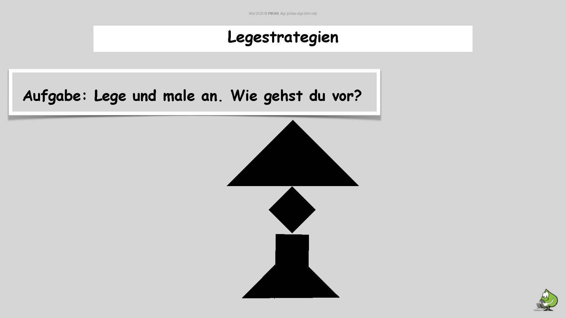Mai 2020 © PIKAS digi (pikas-digi. dzlm. de) Legestrategien Aufgabe: Lege und male an. Mai 2020 © PIKAS digi (pikas-digi. dzlm. de) Legestrategien Aufgabe: Lege und male an.