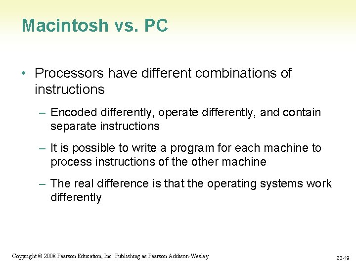 Macintosh vs. PC • Processors have different combinations of instructions – Encoded differently, operate