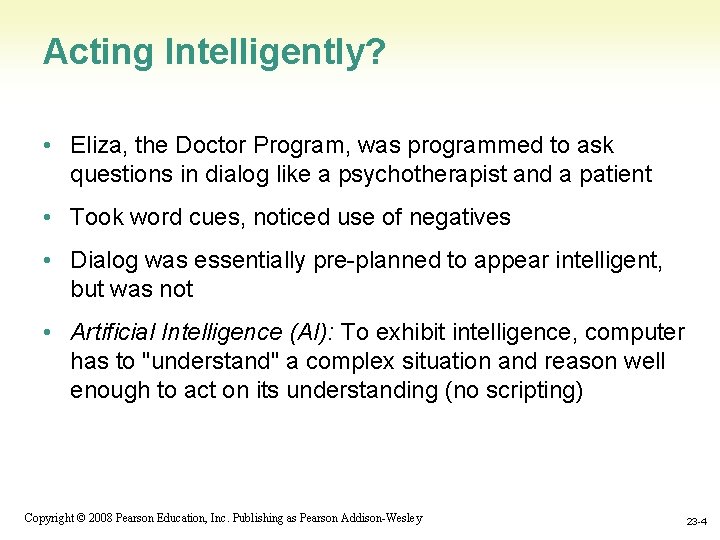 Acting Intelligently? • Eliza, the Doctor Program, was programmed to ask questions in dialog