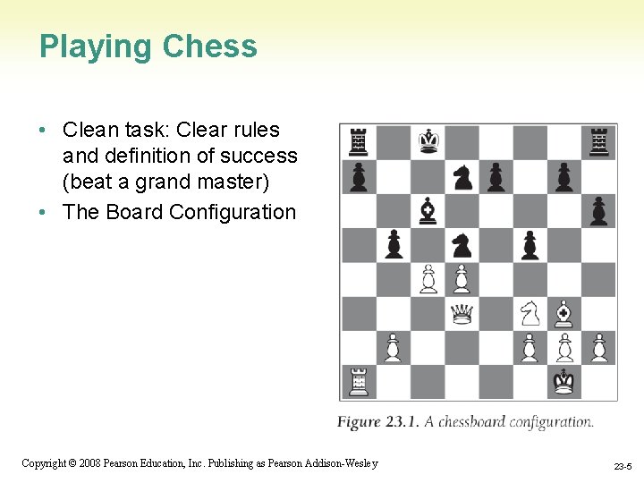 Playing Chess • Clean task: Clear rules and definition of success (beat a grand