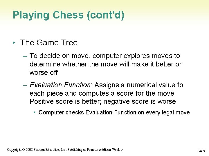 Playing Chess (cont'd) • The Game Tree – To decide on move, computer explores