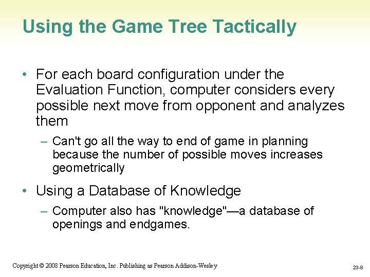 Using the Game Tree Tactically • For each board configuration under the Evaluation Function,